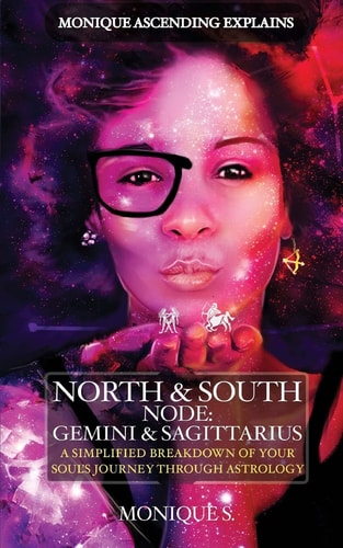 Monique Ascending Explains North and South Node: Gemini and Sagittarius A Simplified Breakdown of Your Soul's Journey Through Astrology