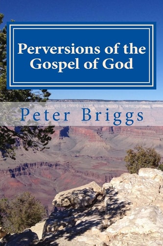 Perversions of the Gospel of God Walking in the Way of Christ and the Apostles Study Guide Series, Part 3, Book 16