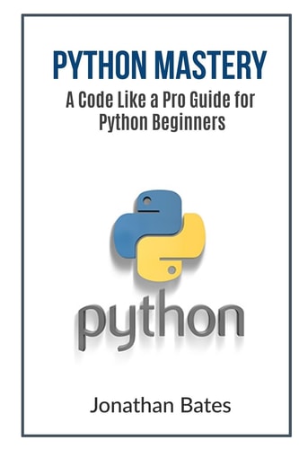 Python Mastery A Code Like a Pro Guide for Python Beginners