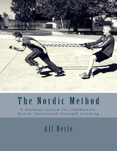 The Nordic Method A Workout System for Community-Based, Functional Strength Training