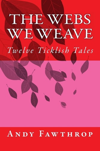 The Webs We Weave Twelve Ticklish Tales