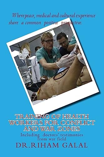 Training of Health Workers for Conflict and War Zones, Old Challenges and New Approaches Including Testimonies from Doctors Returning from the Fragile and War Zones