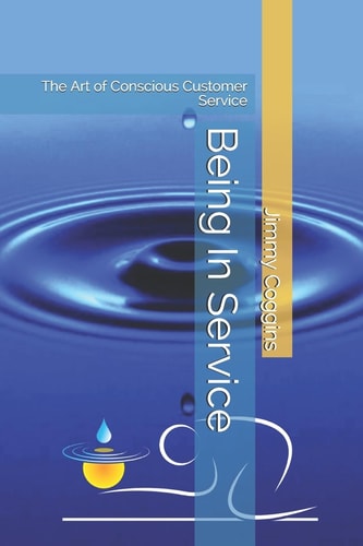 Being in Service The Art of Conscious Customer Service