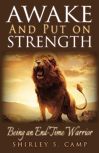 Awake and Put on Strength! Being an Endtime Warrior