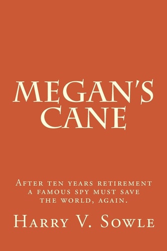 Megan's Cane After Ten Years Retirement a Famous Spy Must Save the World, Again.