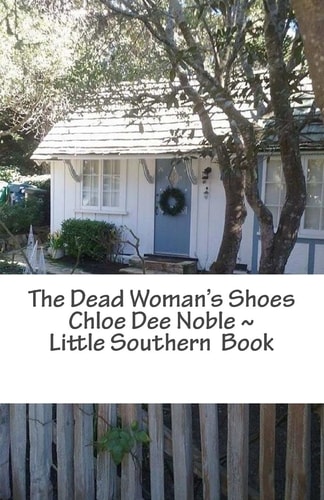 The Dead Woman's Shoes Chloe Dee Noble ~ Little Southern Book