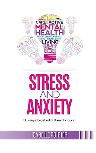Stress and Anxiety 30 Ways to Get Rid of Them for Good