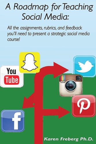 A Roadmap for Teaching Social Media All the Assignments, Rubrics, and Feedback Guides You'll Need to Present a Strategic Social Media Course!
