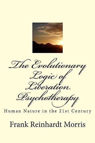 The Evolutionary Logic of Liberation Psychotherapy Human Nature in the Twenty-First Century