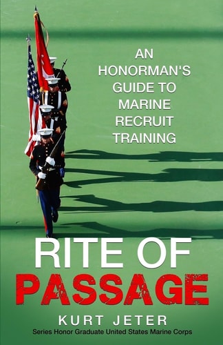 Rite of Passage An Honorman's Guide to Marine Recruit Training