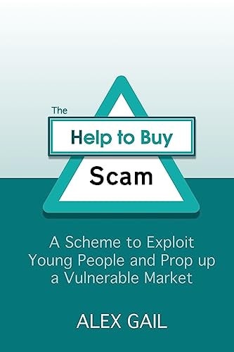 The Help to Buy Scam A Scheme to Exploit Young People and Prop Up a Vulnerable Market