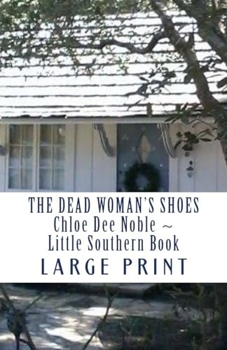 The Dead Woman's Shoes ~ LARGE PRINT Chloe Dee Noble ~ Little Southern Book