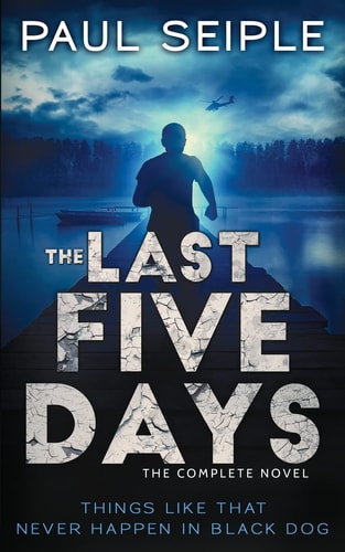 The Last Five Days: the Complete Novel A Post-Apocalyptic Thriller