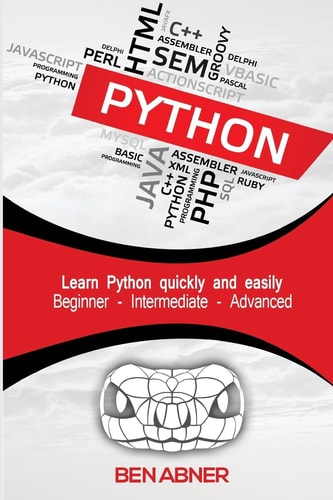 Python The Ultimate Beginners Guide That Intermediate and Advanced Users Can Also Find Use In!