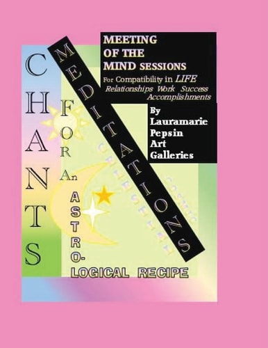 Meditations CHANTS FOR AN ASTROLOGICAL Recipe: Meeting of The Mind SESSIONS For Compatibility in Life, Relationships, Work, Success, Accomplishments