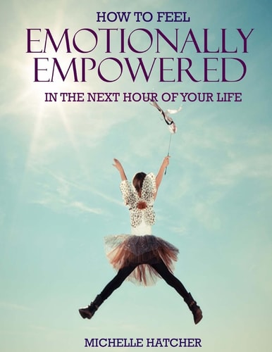 How To Feel Emotionally Empowered In The Next Hour Of Your Life Or how to Get Deliriously Happy Within the Next 60 Minutes Without the Use of Drugs Minutes Without the Use of Drugs