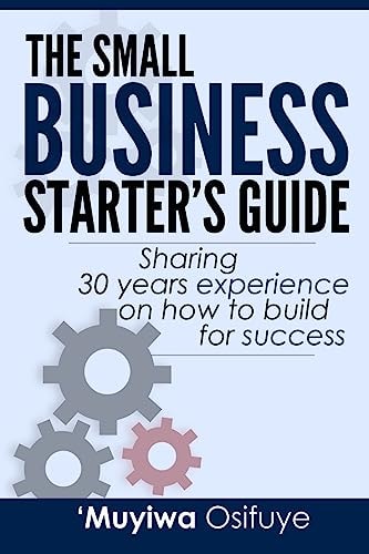 The Small Business Starter's Guide Sharing 30 Years Experience on How to Build for Success