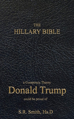 The Hillary Bible A Conspiracy Theory Donald Trump Could Be Proud Of