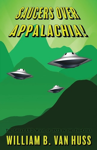 Saucers Over Appalachia! The Great UFO Wave of 1973 in the Tri-Cities