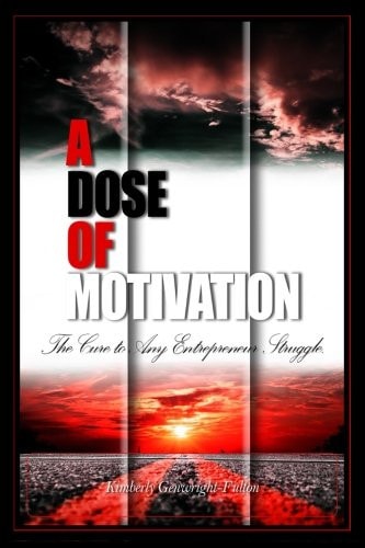 A Dose of Motivation The Cure to Any Entrepreneur Struggle.