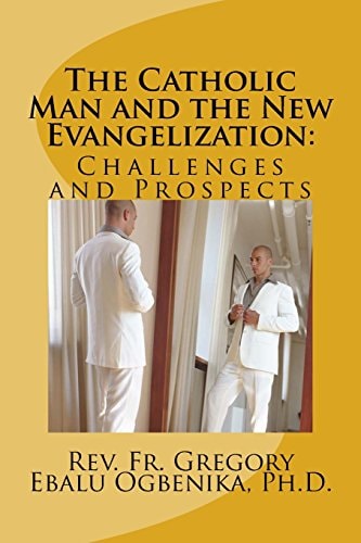 The Catholic Man and the New Evangelization Problems and Prospects
