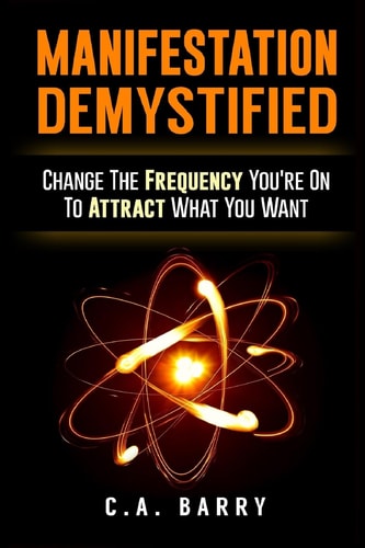 Manifestation Demystified Change The Frequency You're On To Attract What You Wa