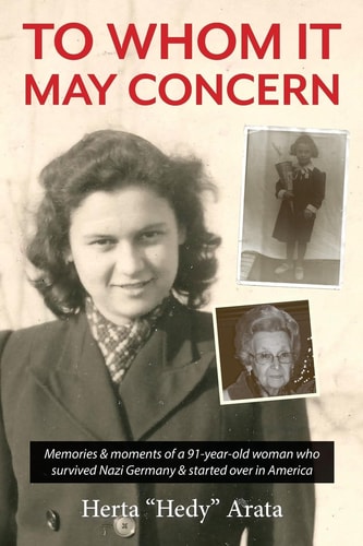 To Whom It May Concern Memories and Moments of a 91-Year-old Woman Who Survived Nazi Germany and Started Over in America