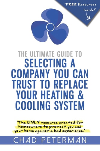The Ultimate Guide to Selecting a Company You Can Trust to Replace Your Heating and Cooling System The Only Resource Created for Homeowners to Protect You and Your Home From a Bad Experience