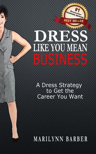Dress Like You Mean Business A Dress Strategy to Get the Career You Want