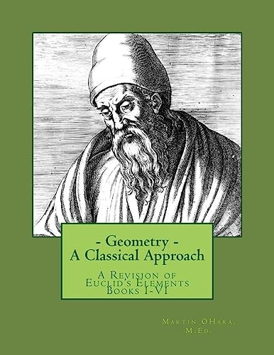 Geometry- a Classical Approach A Revision of Euclid's Elements Books I-VI