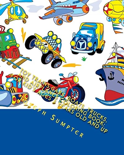 Toy Trains, Cars, Boats, Trucks, and Airplanes Coloring Book For Kid's Ages 3 Years Old and Up