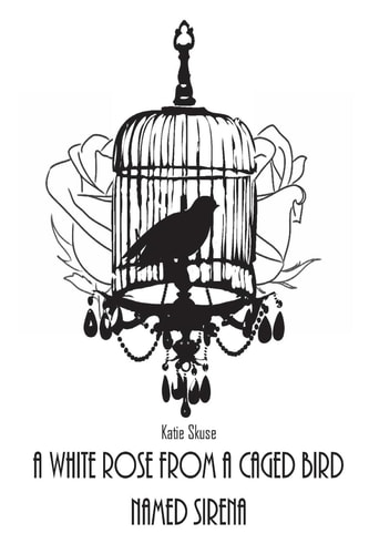 A White Rose From a Caged Bird Named Sirena