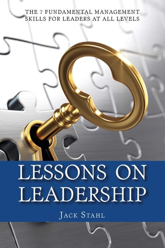 Lessons On Leadership The 7 Fundamental Management Skills for Leaders at All Levels
