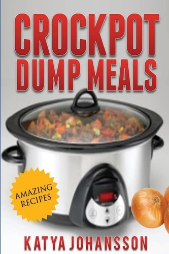 Crockpot Dump Meals Quick and Easy Dump Dinners Recipes for Busy People