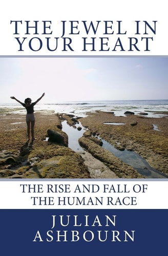 The Jewel in Your Heart The Rise and Fall of The Human Race