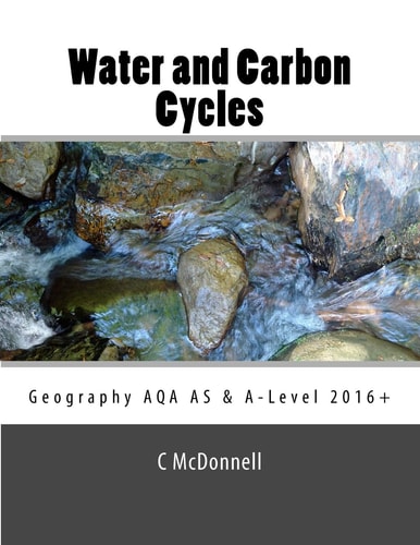 Water and Carbon Cycles Geography AQA A-Level and AS Level Study Guide.: Geography AQA A-Level and AS Level Study Guide (2016+)