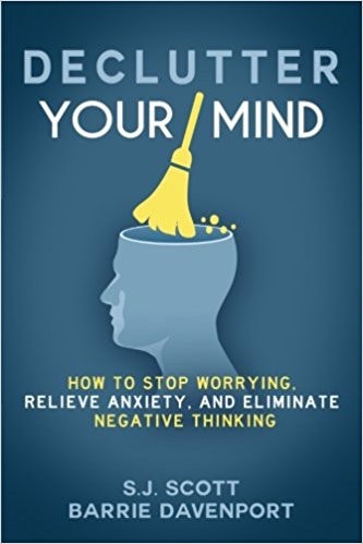 Declutter Your Mind How to Stop Worrying, Relieve Anxiety, and Eliminate Negative Thinking