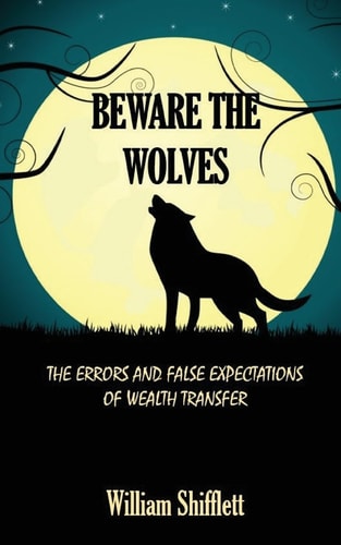 Beware the Wolves The Errors and False Expectations of Wealth Transfer