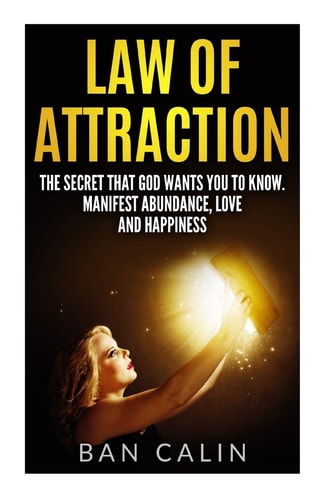Law of Attraction The Secret that God Wants You to Know.Manifest Abundance, Love and Happiness