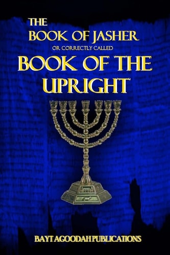 The Book of Jasher Or Correctly Called "Book Of The Upright"