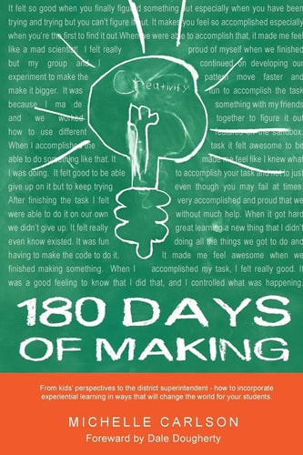 180 Days of Making How to Incorporate Experiential Learning in Ways that Will Change the World for Your Students