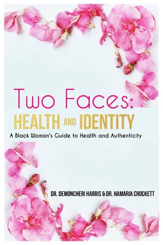 Two Faces: Health and Identity A Black Woman's Guide to Health and Authenticity