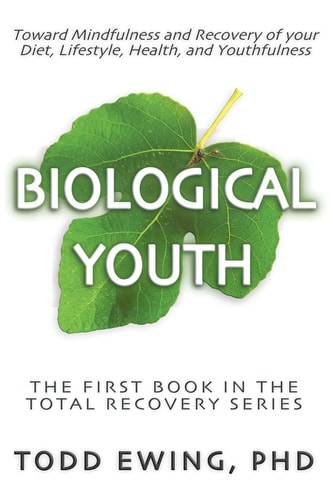 Biological Youth Toward Mindfulness and Recovery of Your Diet, Lifestyle, Health, and Youthfulness