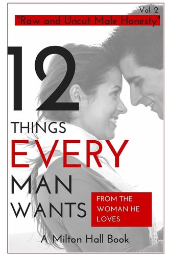 12 Things Men Want from the Woman They Love Secrets Men Want Their Woman to Know But Don't Know How to Tell Her