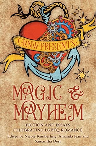 Magic and Mayhem Fiction and Essays Celebrating LGBTQA Romance