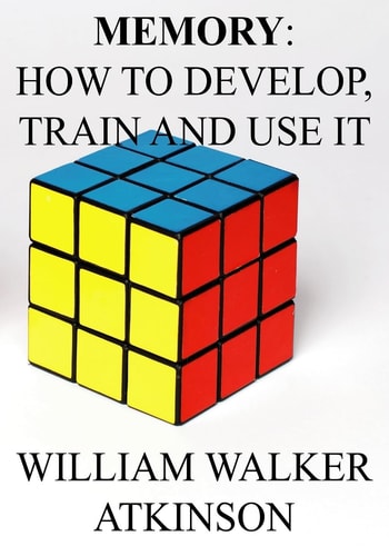 Memory How to Develop, Train and Use It.