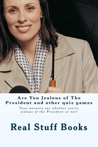 Are You Jealous of The President and Other Quiz Games Your Answers Say Whether You're Jealous of the President Or Not!
