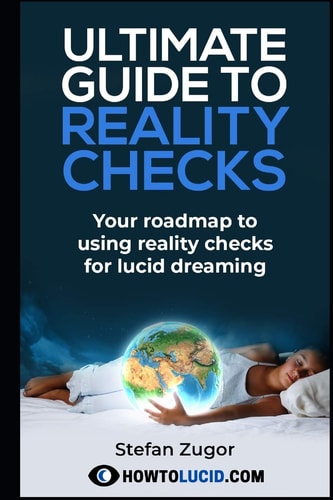 Ultimate Guide To Reality Checks Your Roadmap to Using Reality Checks for Lucid Dreaming