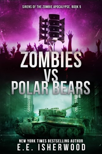 Zombies Vs Polar Bears Sirens of the Zombie Apocalypse, Book 5