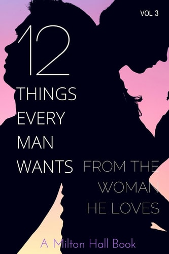 12 Things Every Man Wants From The Woman He Loves Secrets Men Want Their Woman To Know But Don't Know How To Tell Her